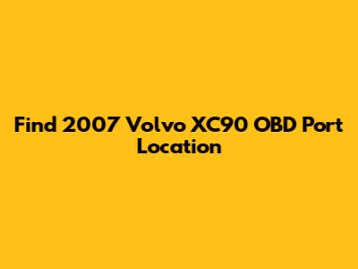 Find 2007 Volvo XC90 OBD Port Location