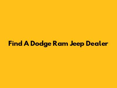 Find A Dodge Ram Jeep Dealer