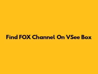 Find FOX Channel On VSee Box