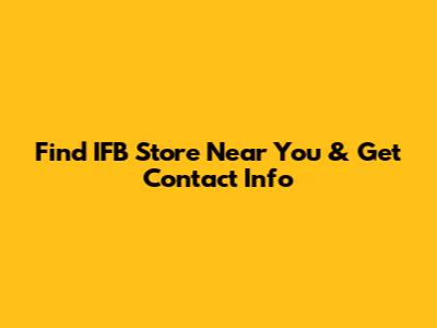 Find IFB Store Near You & Get Contact Info