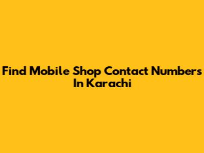 Find Mobile Shop Contact Numbers In Karachi