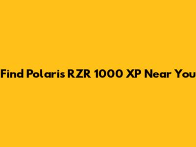 Find Polaris RZR 1000 XP Near You