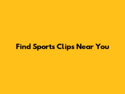 Find Sports Clips Near You