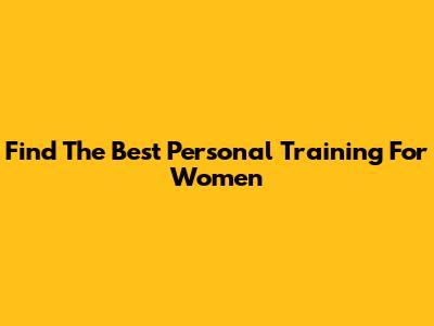 Find The Best Personal Training For Women