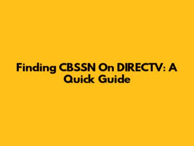 Finding CBSSN On DIRECTV: A Quick Guide