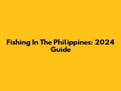 Fishing In The Philippines: 2024 Guide