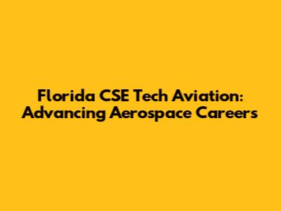 Florida CSE Tech Aviation: Advancing Aerospace Careers
