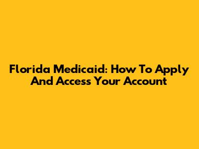 Florida Medicaid: How To Apply And Access Your Account