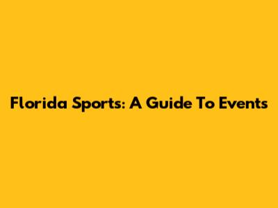 Florida Sports: A Guide To Events