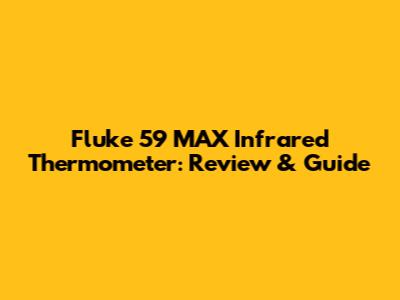 Fluke 59 MAX Infrared Thermometer: Review & Guide