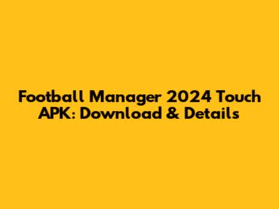 Football Manager 2024 Touch APK: Download & Details
