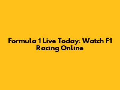 Formula 1 Live Today: Watch F1 Racing Online