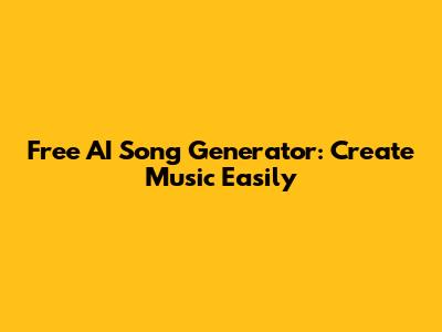 Free AI Song Generator: Create Music Easily