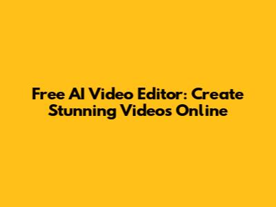 Free AI Video Editor: Create Stunning Videos Online