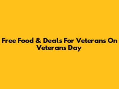 Free Food & Deals For Veterans On Veterans Day