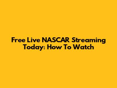 Free Live NASCAR Streaming Today: How To Watch