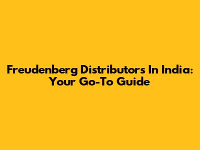 Freudenberg Distributors In India: Your Go-To Guide