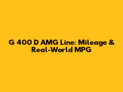 G 400 D AMG Line: Mileage & Real-World MPG