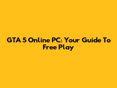 GTA 5 Online PC: Your Guide To Free Play