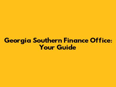 Georgia Southern Finance Office: Your Guide