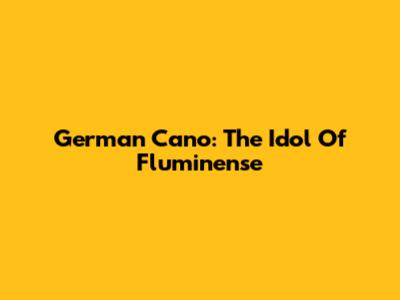 German Cano: The Idol Of Fluminense