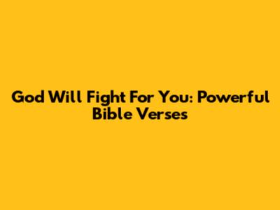 God Will Fight For You: Powerful Bible Verses