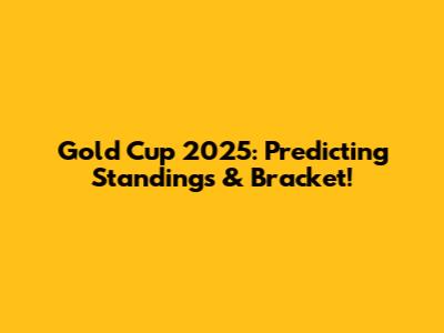 Gold Cup 2025: Predicting Standings & Bracket!