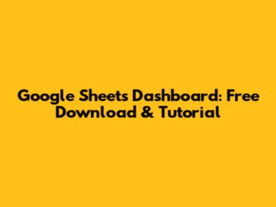 Google Sheets Dashboard: Free Download & Tutorial
