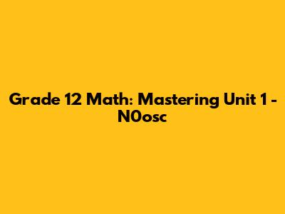 Grade 12 Math: Mastering Unit 1 - N0osc