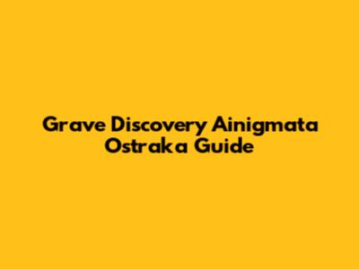 Grave Discovery Ainigmata Ostraka Guide