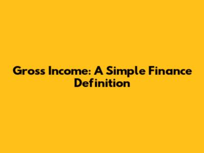 Gross Income: A Simple Finance Definition