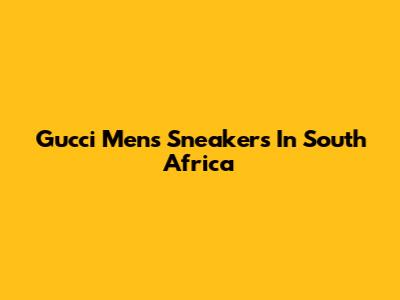 Gucci Men's Sneakers In South Africa