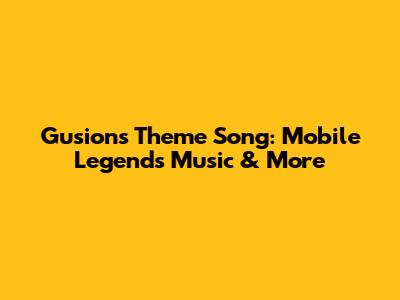 Gusion's Theme Song: Mobile Legends Music & More