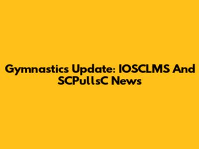 Gymnastics Update: IOSCLMS And SCPullsC News
