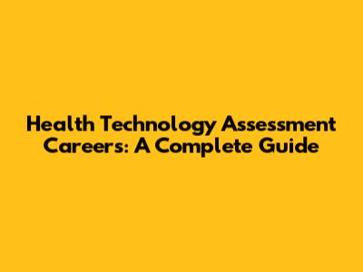 Health Technology Assessment Careers: A Complete Guide