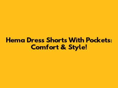 Hema Dress Shorts With Pockets: Comfort & Style!