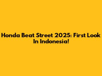 Honda Beat Street 2025: First Look In Indonesia!