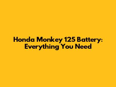 Honda Monkey 125 Battery: Everything You Need