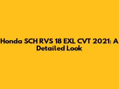 Honda SCH RVS 18 EXL CVT 2021: A Detailed Look