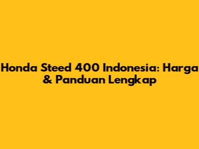 Honda Steed 400 Indonesia: Harga & Panduan Lengkap
