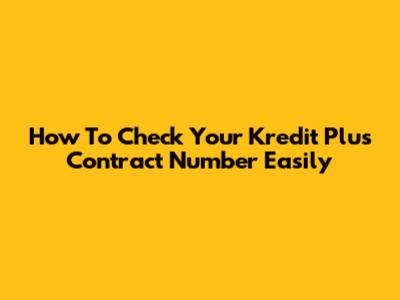 How To Check Your Kredit Plus Contract Number Easily