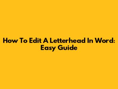 How To Edit A Letterhead In Word: Easy Guide