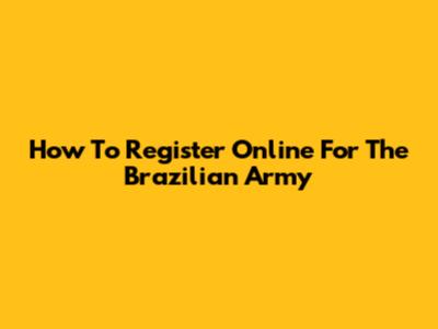 How To Register Online For The Brazilian Army