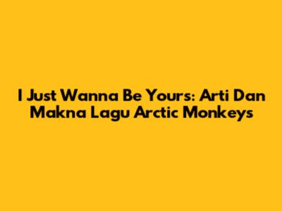 I Just Wanna Be Yours: Arti Dan Makna Lagu Arctic Monkeys