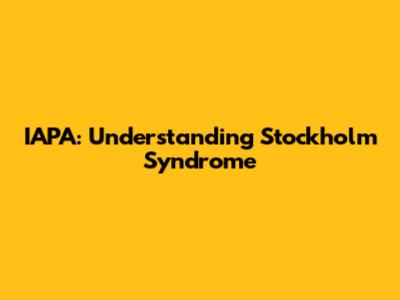 IAPA: Understanding Stockholm Syndrome