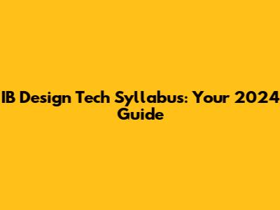 IB Design Tech Syllabus: Your 2024 Guide