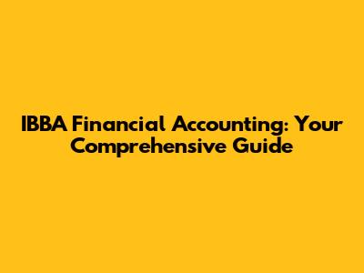 IBBA Financial Accounting: Your Comprehensive Guide