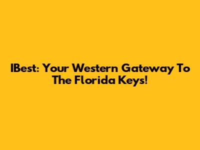 IBest: Your Western Gateway To The Florida Keys!