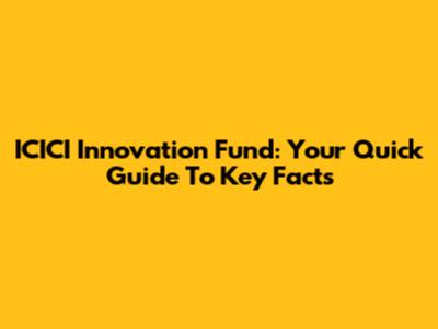 ICICI Innovation Fund: Your Quick Guide To Key Facts