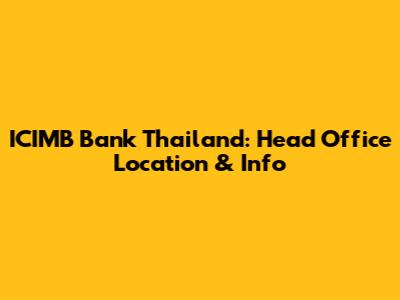 ICIMB Bank Thailand: Head Office Location & Info